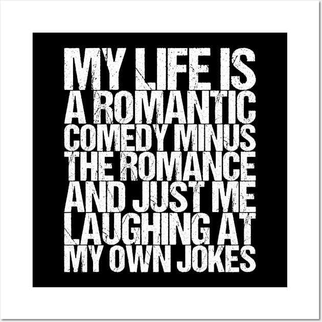 My Life Is A Romantic Comedy Minus The Romance And Just Me Wall Art by shirtsbase